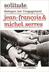 Solitude - Dialogue sur l engagement de Michel Serres et Jean-François Serres